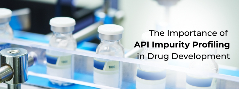 The Importance of API Impurity Profiling in Drug Development